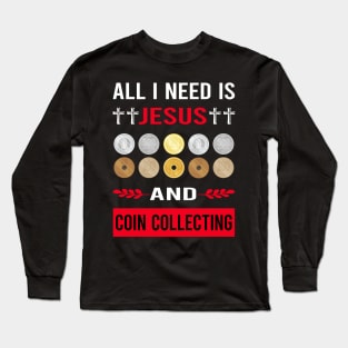 I Need Jesus And Coin Collecting Collector Collect Coins Numismatics Long Sleeve T-Shirt